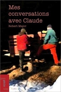 Robert Major - Mes conversations avec Claude.