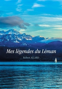 Robert Allard - Mes légendes du Léman.