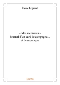 « mes mémoires »  journal d’un curé de campagne… et de montagne
