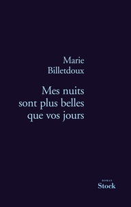 Marie Billetdoux - Mes nuits sont plus belles que vos jours.
