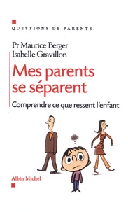 Maurice Berger et Isabelle Gravillon - Mes parents se séparent - Comprendre ce que ressent l'enfant.