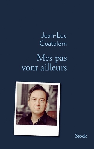 Jean-Luc Coatalem - Mes pas vont ailleurs.