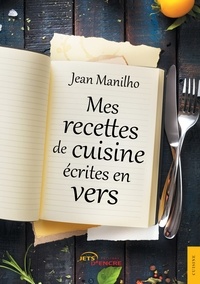 Jean Manilho - Mes recettes de cuisine écrites en vers.