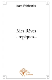 Mes rêves utopiques ...