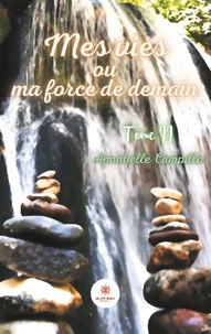 Mes vies ou ma force de demain Tome 2