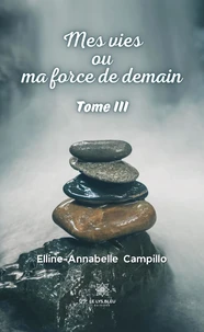 Mes vies ou ma force de demain Tome 3