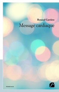 Renaud Carriere - Message cardiaque.