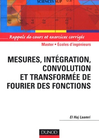 El-Haj Laamri - Mesures, intégration, convolution et transformée de Fourier des fonctions - Rappels de cours et exercices corrigés.