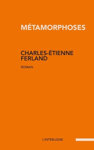 Charles-Etienne Ferland - Métamorphoses.