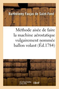Méthode aisée de faire la machine aérostatique vulgairement nommée ballon volant
