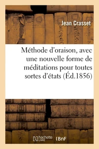 Méthode d'oraison, avec une nouvelle forme de méditations pour toutes sortes d'états