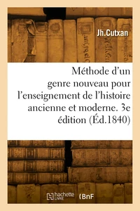 Méthode d'un genre nouveau pour l'enseignement de l'histoire ancienne et moderne en général