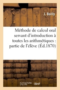  Bailly - Méthode de calcul oral servant d'introduction à toutes les arithmétiques : partie de l'élève.