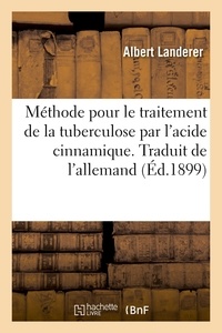 Albert Landerer - Méthode pour le traitement de la tuberculose par l'acide cinnamique. Traduit de l'allemand.