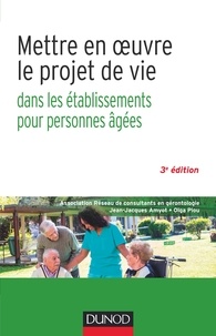Jean-Jacques Amyot et Olga Piou - Mettre en oeuvre le projet de vie dans les établissements pour personnes âgées.