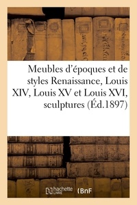 Arthur Bloche - Meubles d'époques et de styles Renaissance, Louis XIV, Louis XV et Louis XVI, sculptures.