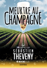 Sébastien Theveny - Meurtre au champagne.