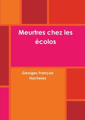 Georges-François Hacherez - Meurtres chez les écolos.