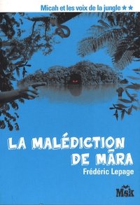 Frédéric Lepage - Micah et les voix de la jungle Tome 2 : La malédiction de Mara.