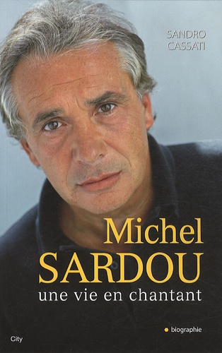 Sandro Cassati - Michel Sardou, une vie en chantant.