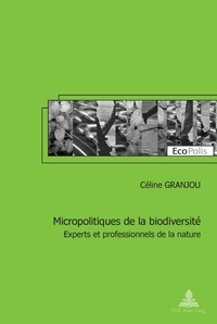 Céline Granjou - Micropolitiques de la biodiversité - Experts et professionnels de la nature.