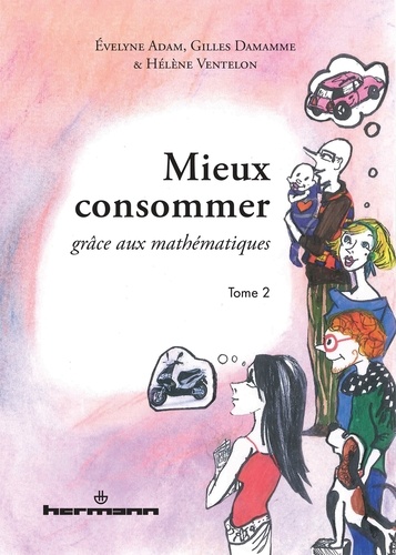 Evelyne Adam et Gilles Damamme - Mieux consommer grâce aux mathématiques - Tome 2.