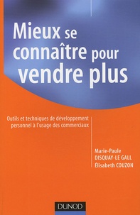 Elisabeth Couzon et Marie-Paule Disquay-Le Gall - Mieux se connaître pour vendre plus - Outils et techniques de développement personnel à l'usage des commerciaux.