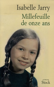 Isabelle Jarry - Millefeuille de onze ans.