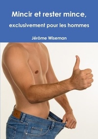 Jérôme Wiseman - Mincir et rester mince, exclusivement pour les hommes.