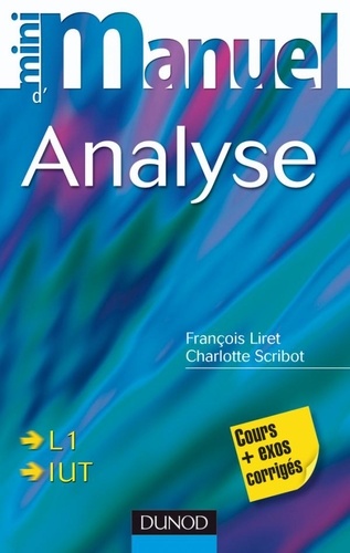 François Liret et Charlotte Scribot - Mini manuel d'analyse L1, IUT - Cours et exercices corrigés.