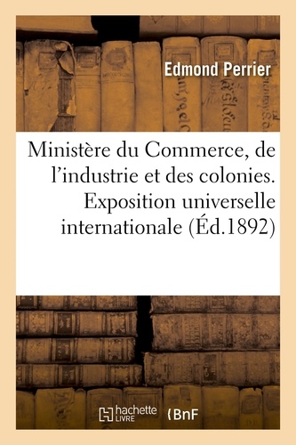 Edmond Perrier - Ministère du Commerce, de l'industrie et des colonies. Exposition universelle internationale de 1889.