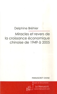 Delphine Bréhier - Miracles et revers de la croissance économique chinoise de 1949 à 2005 - Etude socio-économique.