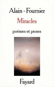  Alain-Fournier - Miracles - [poèmes et proses.