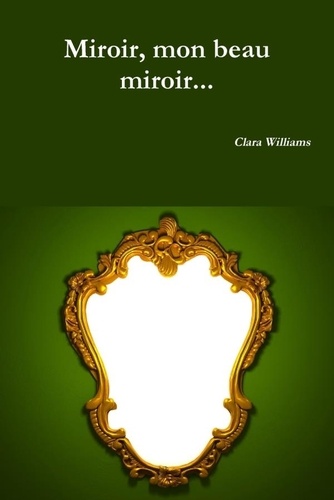 Miroir, mon beau miroir... de Clara Williams - Poche - Livre - Decitre