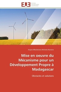Anjara Mbolatiana Michela Ranaivo - Mise en oeuvre du Mécanisme pour un Développement Propre à Madagascar - Obstacles et solutions.