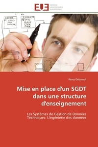 Rémy Debarnot - Mise en place d'un SGDT dans une structure d'enseignement - Les Systèmes de Gestion de Données Techniques: L'ingénierie des données.