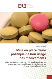 Jocelyn Jezequel - Mise en place d'une politique de bon usage des médicaments - chez les patients porteurs de sonde entérale ou présentant des troubles de la déglutition au Centre.