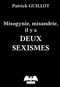 Patrick Guillot - Misogynie, misandrie, il y a deux sexismes.