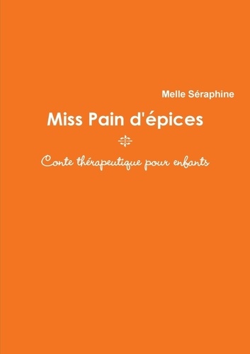 Melle Séraphine - Miss Pain D'Epices - Conte Therapeutique Pour Enfants.