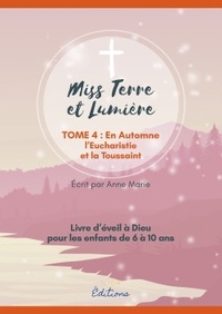  Anne Marie - Miss Terre et lumière - Tome 4, En Automne - L'Eucharistie et la Toussaint.