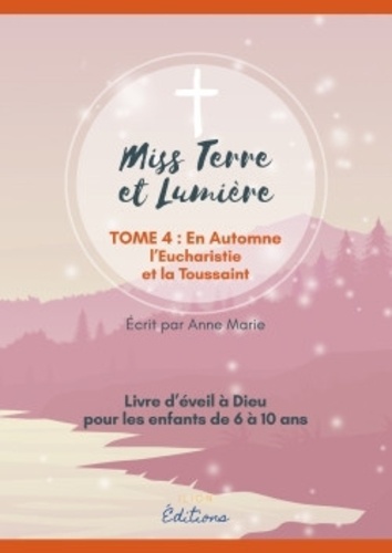  Anne Marie - Miss Terre et lumière - Tome 4, En Automne - L'Eucharistie et la Toussaint.