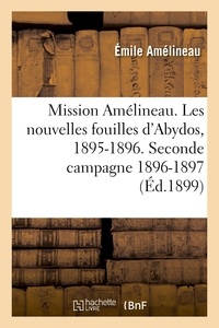 Emile Amélineau - Mission Amélineau. Les nouvelles fouilles d'Abydos, 1895-1896, compte-rendu in-extenso des fouilles.