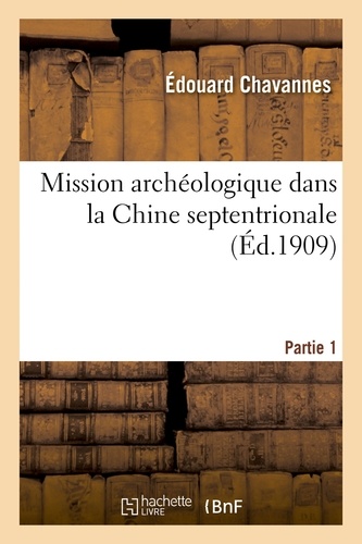 Mission archéologique dans la Chine septentrionale. Partie 1