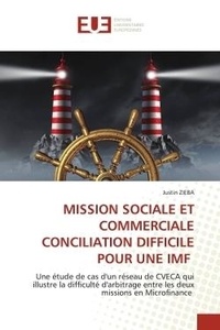 Justin Zieba - Mission sociale et commerciale conciliation difficile pour une imf - Une étude de cas d'un réseau de CVECA qui illustre la difficulté d'arbitrage entre les deux missions.