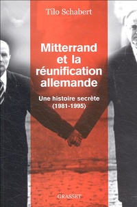 Tilo Schabert - Mitterrand et la réunification allemande - Une histoire secrète (1981-1995).