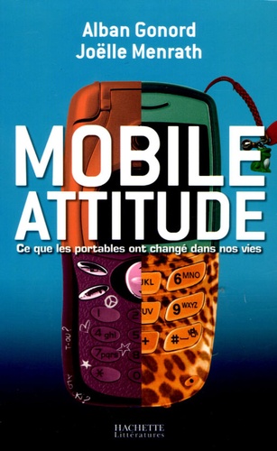 Alban Gonord et Joëlle Menrath - Mobile attitude - Ce que les portables ont changé dans nos vies.