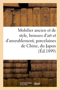 Mobilier ancien et de style, bronzes d'art et d'ameublement, porcelaines de Chine, du Japon
