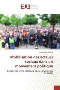Ghislain Etsan - Mobilisation des acteurs sociaux dans un mouvement politique - Conscience ethno-régionale et ou convergence d'intérêts.