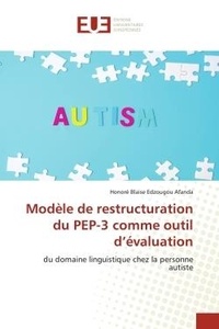 Honoré Blaise Edzougou Afanda - Modèle de restructuration du PEP-3 comme outil d'évaluation - Du domaine linguistique chez la personne autiste.