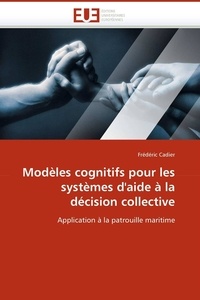  Cadier-f - Modèles cognitifs pour les systèmes d''aide à la décision collective.